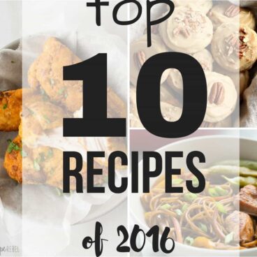 the top 10 recipes of 2016 on the recipe rebel -- fried chicken, brownies, cheesecake, pasta, slow cooker recipes and more!